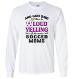 And god said let there be loud yelling so he made soccer mom mother gift tee shirt