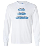 Didn't care yesterday don't give a shit day probably won't give a fuck tomorrow T shirt