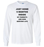 Just done 9 months inside my parents are now serving life Tee shirts