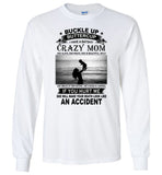 Buckle up buttercup I have a batshit crazy mom she slaps, prays, beautifull, bold mother Tee shirt