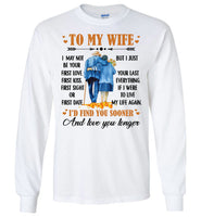 To My Wife I May Not Your First Love Kiss Sight Date But I Your Last Everything Love You Longer Old Couple T Shirt