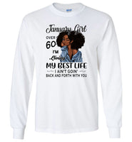 Black January girl over 60 living best life ain't goin back, birthday gift tee shirt for women