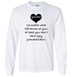Grandma no matter what life throws at you at least you don't have ugly grandchildren Tee shirt