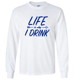 Life Is Why I Drink Tee Shirt Hoodie