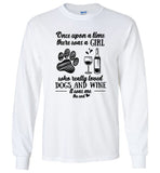 Once Upon A Time There Was A Girl Who Really Loved Dogs And Wine It Was Me The End Tee Shirt