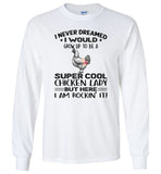 I never dream grow up to be a super cool chicken lady, am rockin it gift T shirt