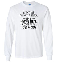 At my age I'm not a snack I'm a happy meal come with toys kids T shirt