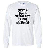Just a mom trying not to raise assholes mother's day gift Tee shirt