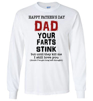 Happy Father's Day Dad Your Farts Stink Until They Kill Me I Still Love You T Shirt