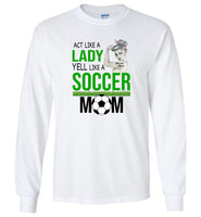 Act like a lady yell like a soccer maom mother gift strong woman tee shirt