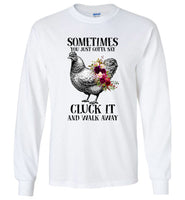 Sometimes You Just Gotta Say Cluck It And Walk Away Hen Chicken Flower T Shirt