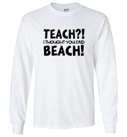 Teach I Thought You Said Beach Tee Shirt Hoodie