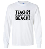 Teach I Thought You Said Beach Tee Shirt Hoodie