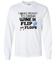 I am so ready to drink wine in flip flops tee shirt hoodie