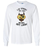 I'm sorry did I roll my eyes out loud owl Tee shirt