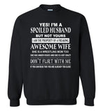 Yes I'm A Spoiled Husband But Not Yours I Am The Property Freaking Awesome Wife, Wrestling mom Shirt