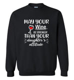 May your wine be stronger than your daughter's attitude tee shirt hoodie