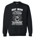Any man can be a father but it takes someone special to be a pug daddy father's gift tee shirt