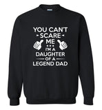You can't scrare me I'm a daughter of a legend dad father's day gift tee shirt