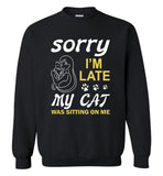 Sorry I'm late my cat was sitting on me T-shirt, cat lover tee