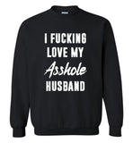 I fucking love my asshole husband tee shirt hoodie