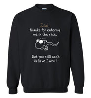 Dad Thanks For Entering Me In The Race Bet You Still Can't Believe I Won Father Gift Tee Shirt