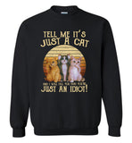 Tell Me It's Just A Caat And I Will Tell You That You're Just An Idiot, Vintage Cat Lover Tee Shirt