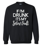 If I'm drunk Its my sister's fault Tee shirt