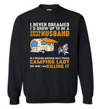 I never dreamed I'd grow up to be a super cool husband freaking awesome crazy spoiled camping Tshirt