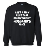Ain't A Man Alive That Could Take My Husband's Place T shirt