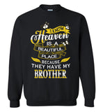 I know Heaven is a beautiful place because they have my brother Tee shirts
