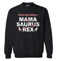 Kinda busy being a mama saurus rex T shirt