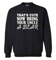 That's cute now bring your uncle a bear Tee shirt