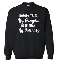 Nobody tests my gangsta more than my patients T shirt, gift tee for nurse
