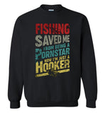 Fishing Saved Me From Being A Pornstar Now I'm Just A Hooker T shirt