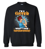 I'm a sister what's your superpower strong woman Tee shirt