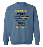School bus driver like truck except cargo whines cries vomits wont't sit down T shirt