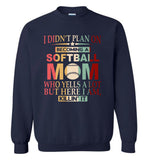 I didn't plan on becoming a softball mom yells a lot but killin it mother Tee shirt