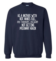 As mother with her hands full my hobbies include not getting pregnant again Tee shirt