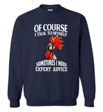 Chicken Rooster Of course I talk to myself sometimes I need expert advice Tee shirt