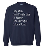 My wife isn't fragile like a flower she is fragile like a bomb Tee shirt