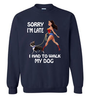 Sorry I'm late I had to walk my dog woman Tee shirt