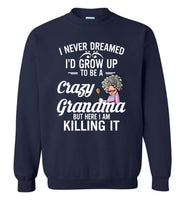 I never dreamed I'd grow up to be a crazy Grandma but here I'm killing it T shirt