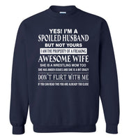 Yes I'm A Spoiled Husband But Not Yours I Am The Property Freaking Awesome Wife, Wrestling mom Shirt