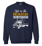 We're the reason you have stuff keep trucking T shirt