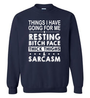 Things I have going for me resting bitch face thick thighs sarcasm Tee shirt