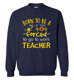 Born to be a stay at home cat mom forced to go to work Teacher T-shirt, mother's day gift tees
