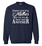 Always love your mother as you will never have another, mom gift Tee shirt