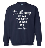 It's all messy my hair the house kids mom life mother's day gift Tee shirt