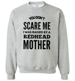 You don't scare me I was raised by a redhead mother mom Tee shirt